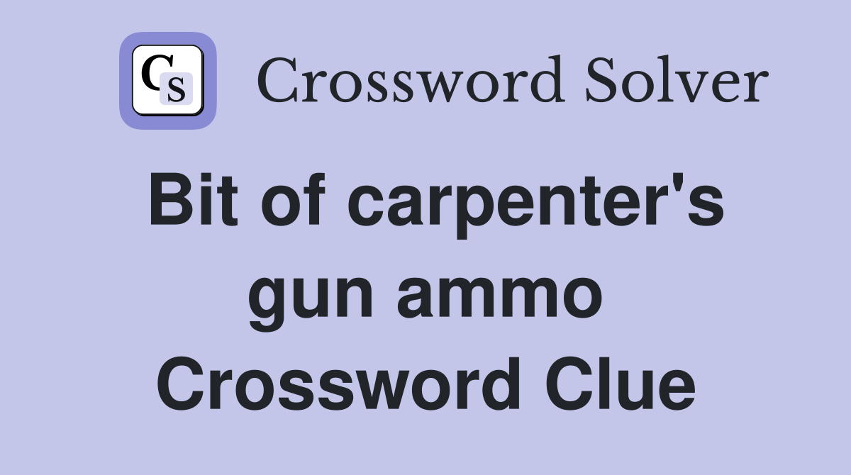 Bit of carpenter's gun ammo Crossword Clue Answers Crossword Solver